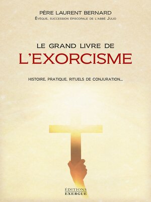 cover image of Le grand livre de l'exorcisme--Théorie, pratique, rituels de conjuration